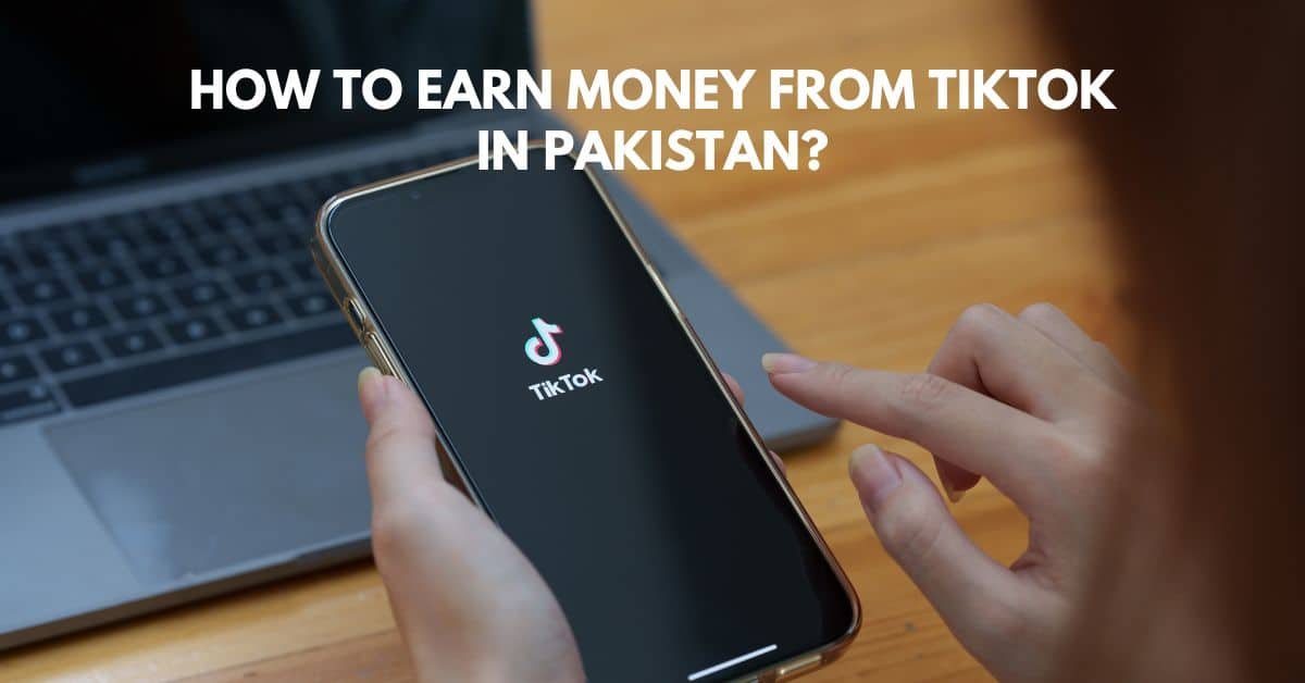 How to Earn Money from TikTok in Pakistan? (Easy Methods)